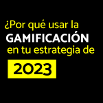 ¿Por qué usar la gamificación en tu estrategia de 2023?
